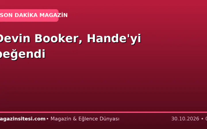 Devin Booker, Hande’yi beğendi