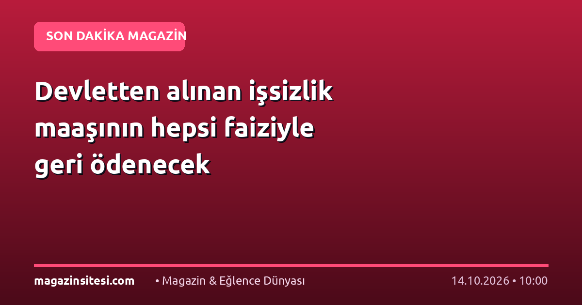 Devletten alınan işsizlik maaşının hepsi faiziyle geri ödenecek
