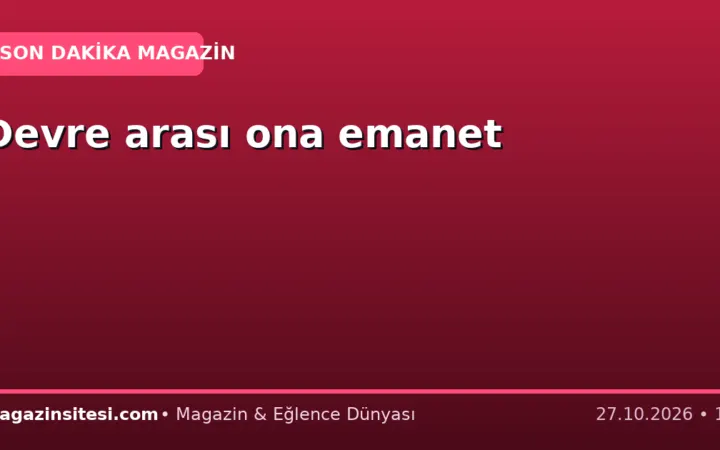 Devre arası ona emanet