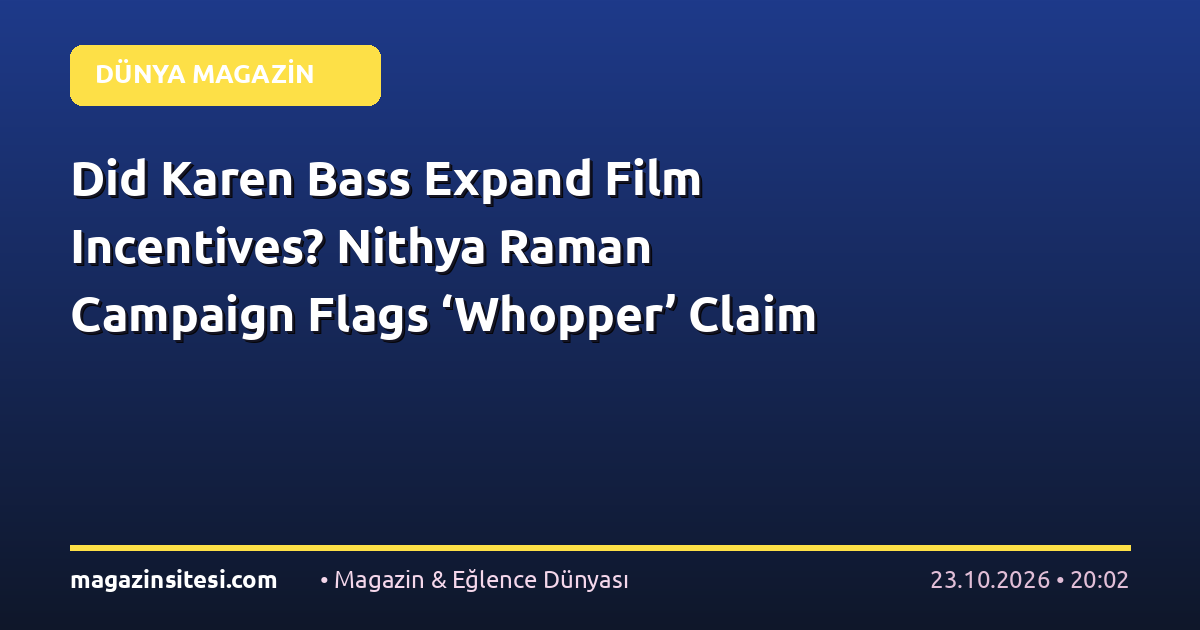 Did Karen Bass Expand Film Incentives? Nithya Raman Campaign Flags ‘Whopper’ Claim
