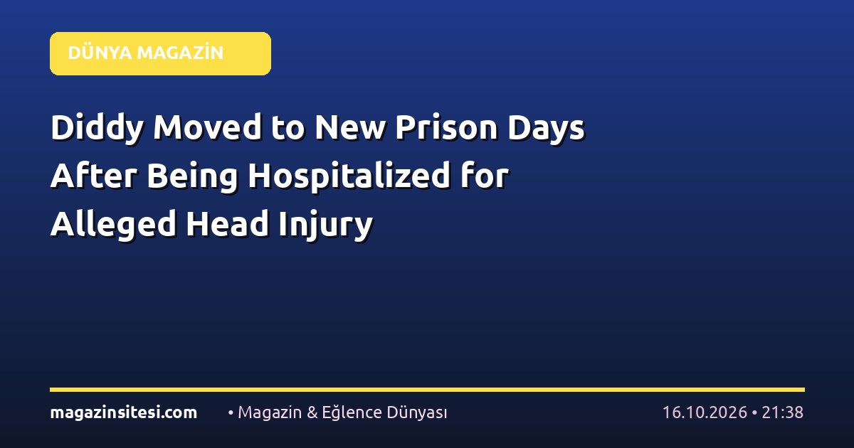 Diddy Moved to New Prison Days After Being Hospitalized for Alleged Head Injury