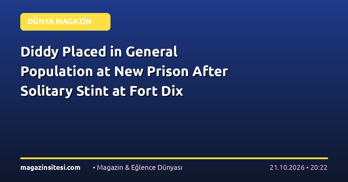 Diddy Placed in General Population at New Prison After Solitary Stint at Fort Dix