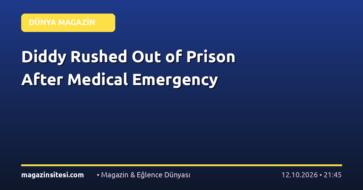 Diddy Rushed Out of Prison After Medical Emergency