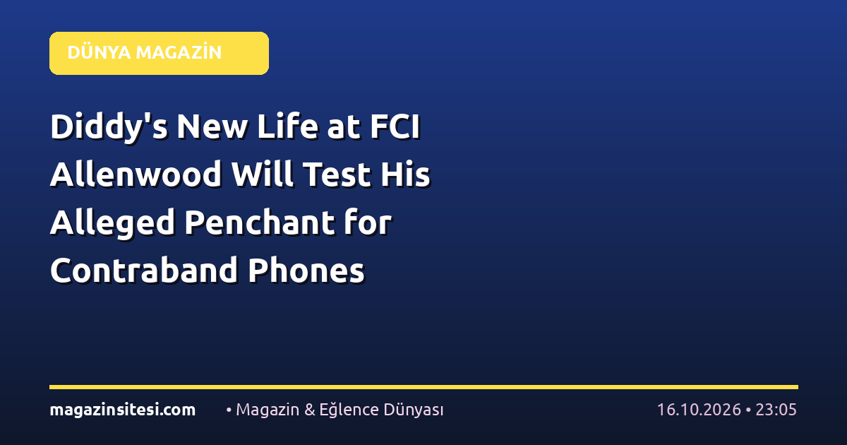 Diddy’s New Life at FCI Allenwood Will Test His Alleged Penchant for Contraband Phones