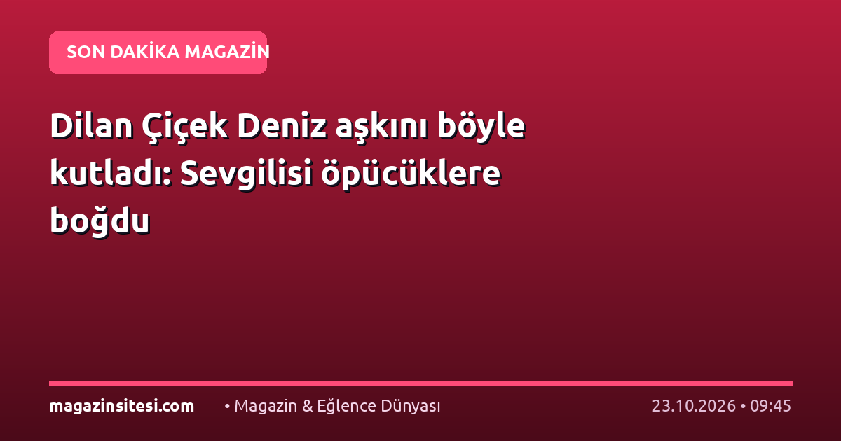 Dilan Çiçek Deniz aşkını böyle kutladı: Sevgilisi öpücüklere boğdu