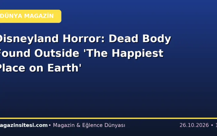 Disneyland Horror: Dead Body Found Outside ‘The Happiest Place on Earth’