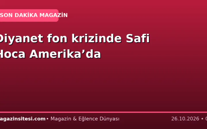 Diyanet fon krizinde Safi Hoca Amerika’da