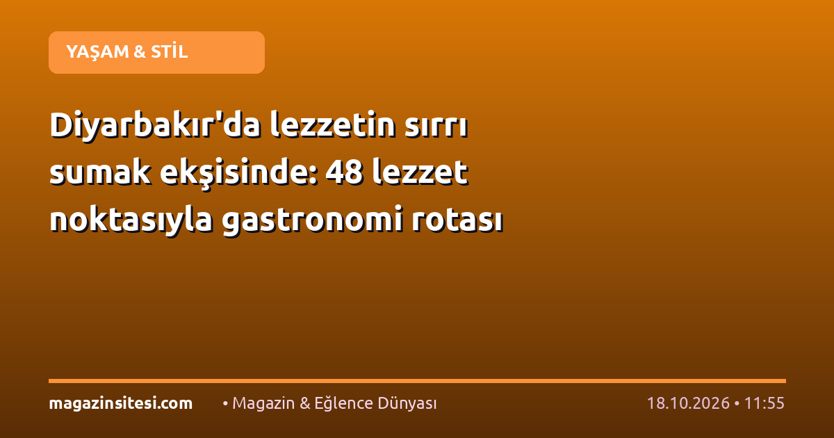 Diyarbakır’da lezzetin sırrı sumak ekşisinde: 48 lezzet noktasıyla gastronomi rotası