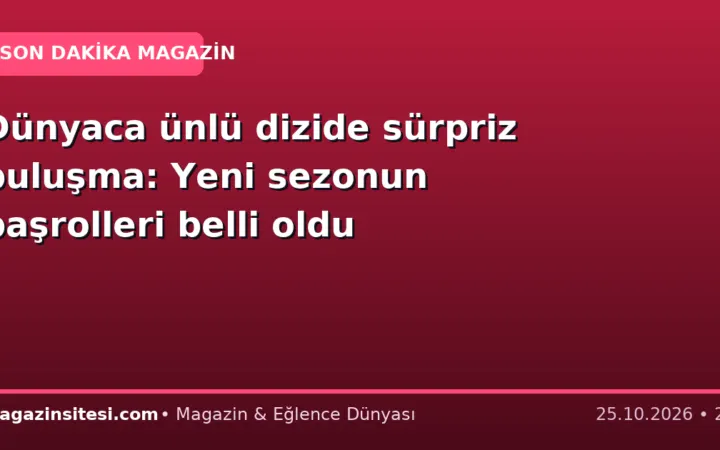 Dünyaca ünlü dizide sürpriz buluşma: Yeni sezonun başrolleri belli oldu