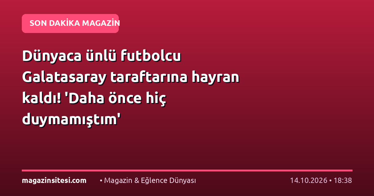 Dünyaca ünlü futbolcu Galatasaray taraftarına hayran kaldı! ‘Daha önce hiç duymamıştım’
