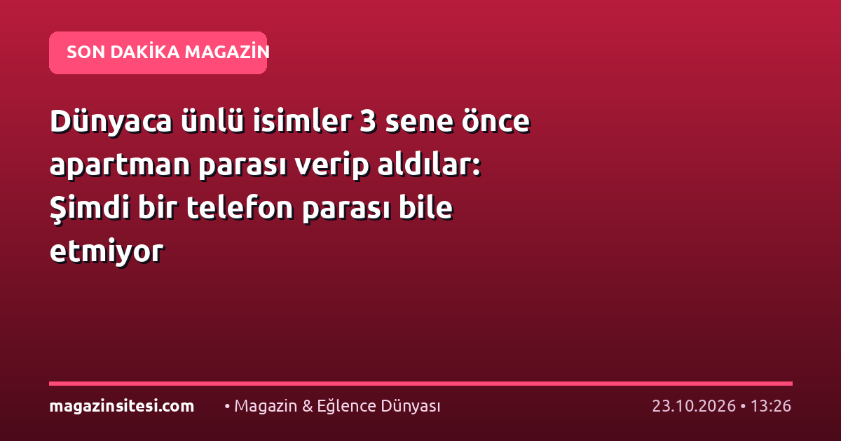 Dünyaca ünlü isimler 3 sene önce apartman parası verip aldılar: Şimdi bir telefon parası bile etmiyor