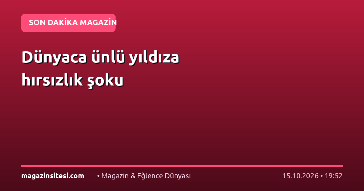 Dünyaca ünlü yıldıza hırsızlık şoku