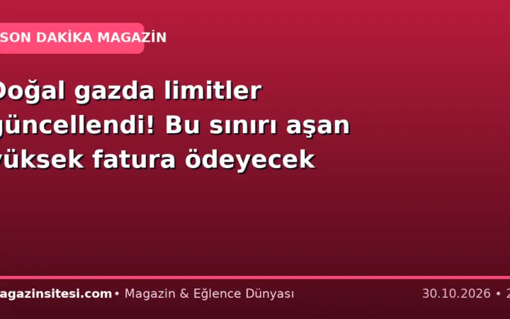 Doğal gazda limitler güncellendi! Bu sınırı aşan yüksek fatura ödeyecek