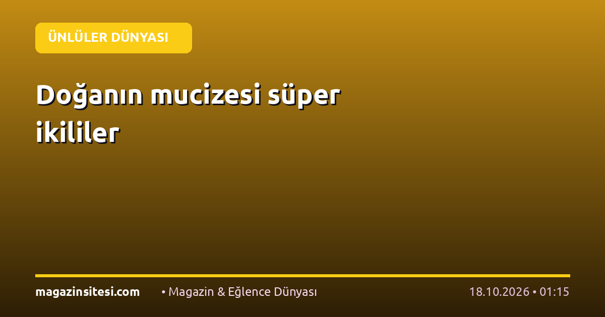 Doğanın mucizesi süper ikililer