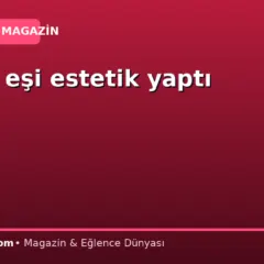 Doktor eşi estetik yaptı mı?
