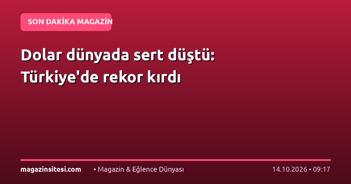 Dolar dünyada sert düştü: Türkiye’de rekor kırdı