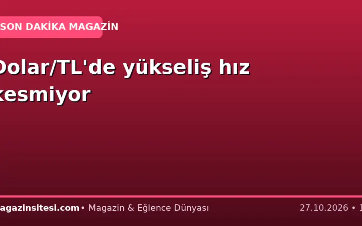 Dolar/TL’de yükseliş hız kesmiyor
