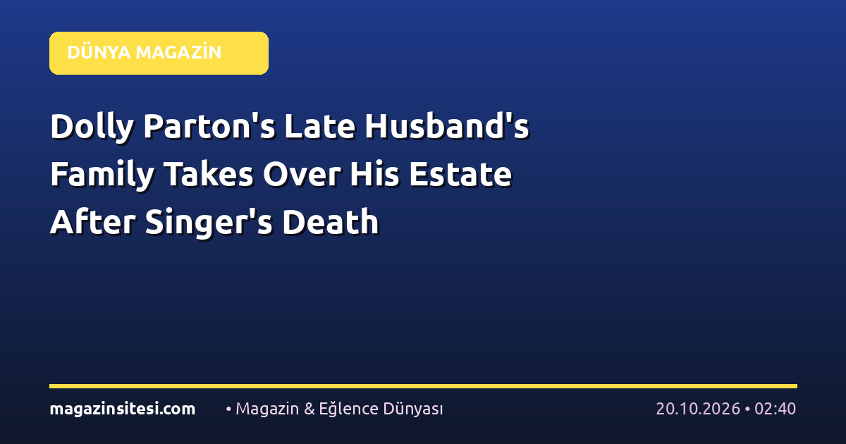 Dolly Parton’s Late Husband’s Family Takes Over His Estate After Singer’s Death