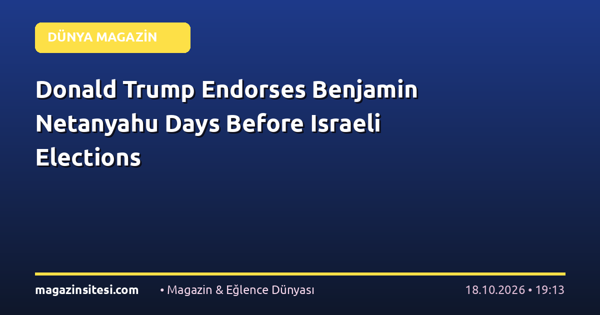Donald Trump Endorses Benjamin Netanyahu Days Before Israeli Elections