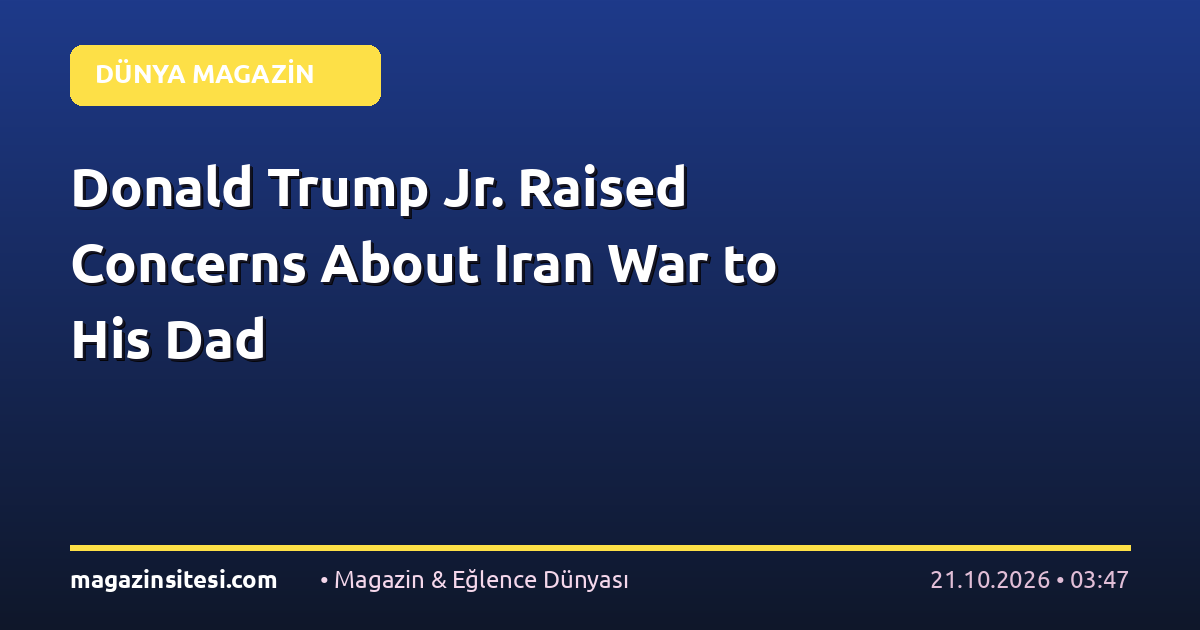 Donald Trump Jr. Raised Concerns About Iran War to His Dad