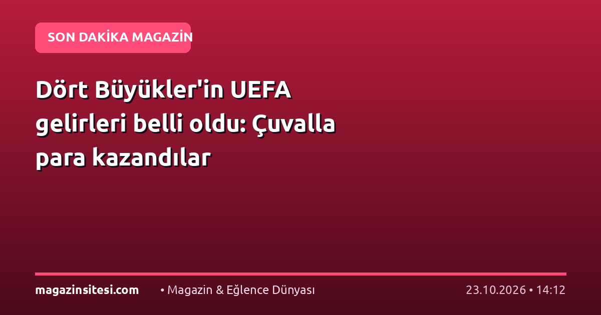 Dört Büyükler’in UEFA gelirleri belli oldu: Çuvalla para kazandılar