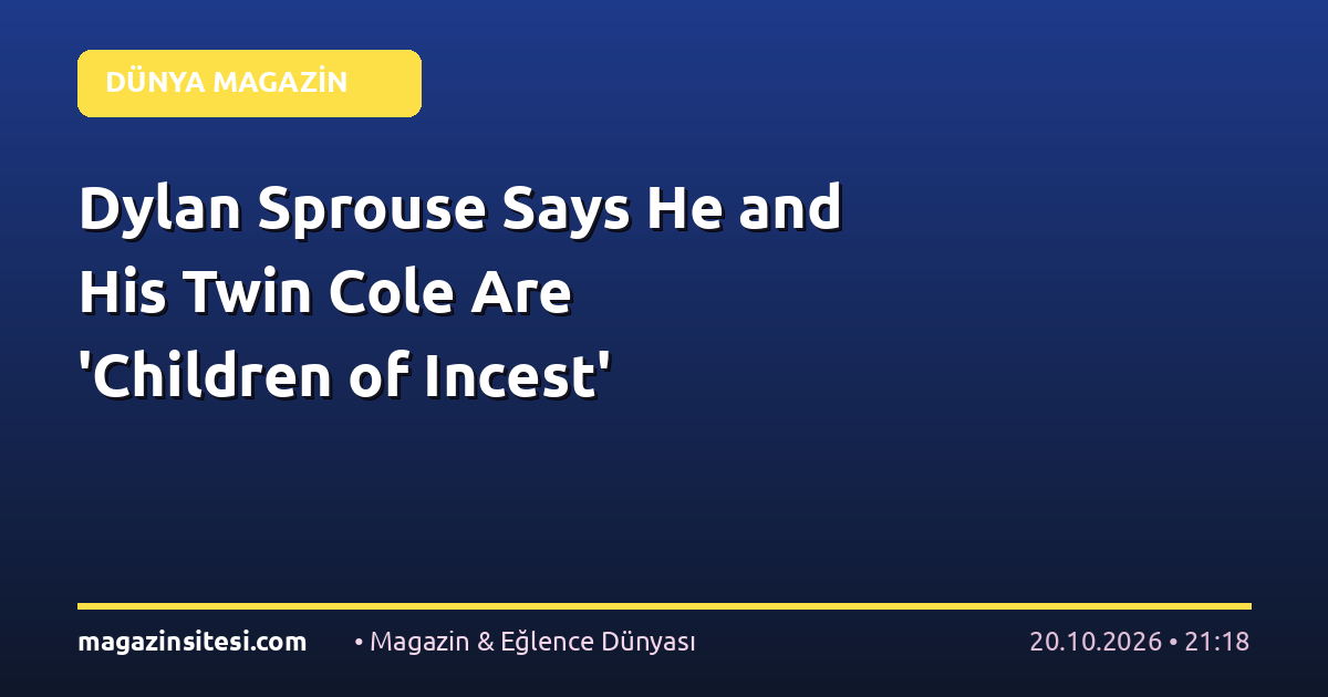 Dylan Sprouse Says He and His Twin Cole Are ‘Children of Incest’