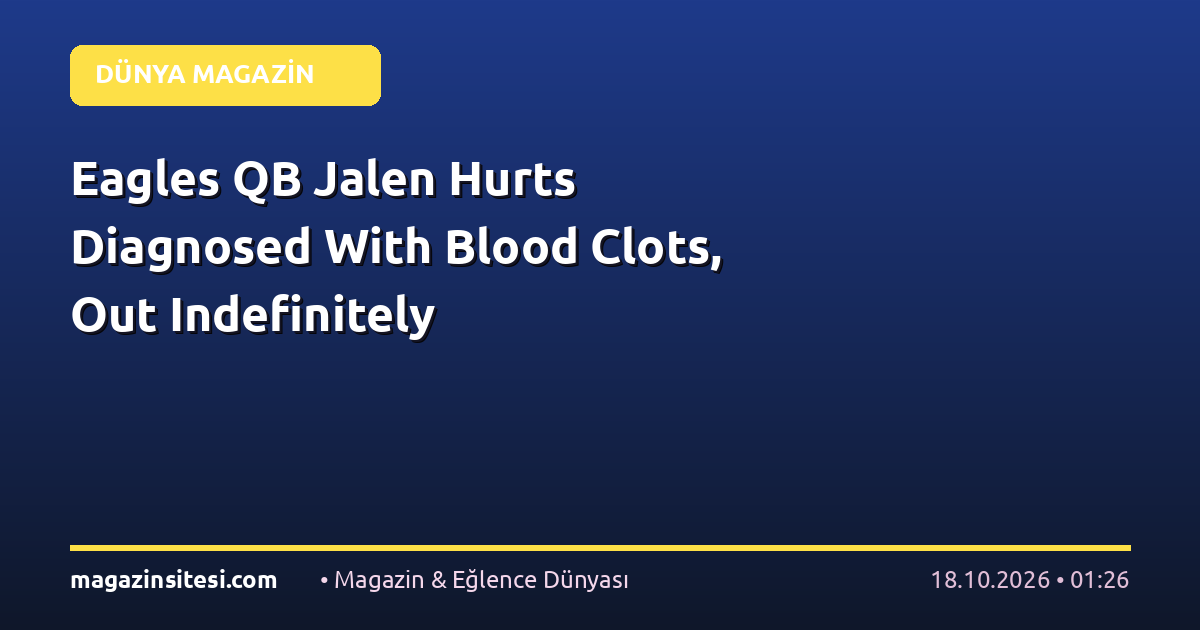 Eagles QB Jalen Hurts Diagnosed With Blood Clots, Out Indefinitely