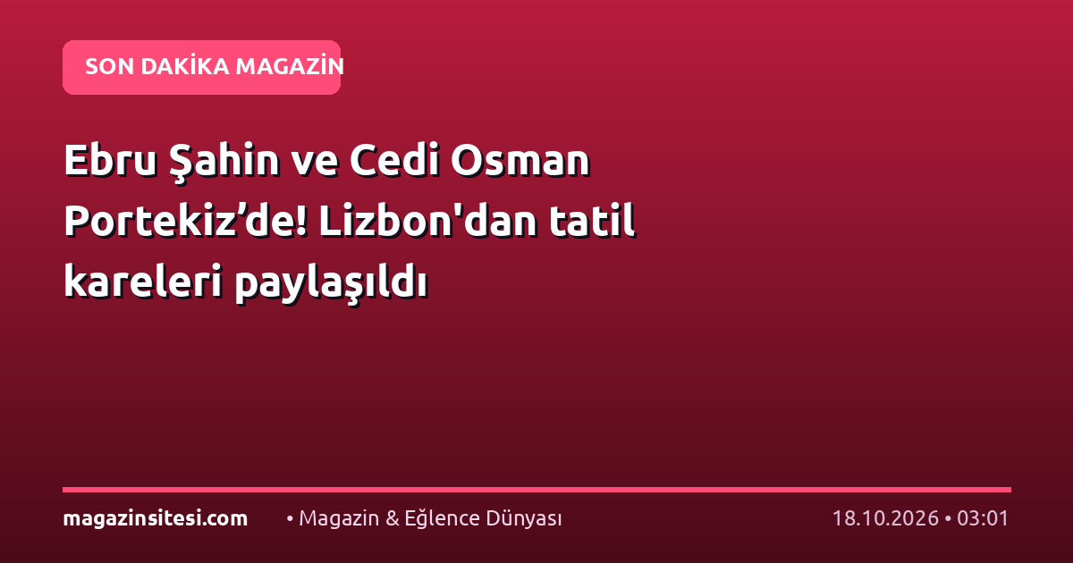 Ebru Şahin ve Cedi Osman Portekiz’de! Lizbon’dan tatil kareleri paylaşıldı