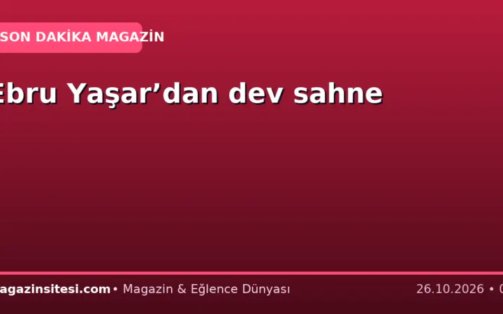 Ebru Yaşar’dan dev sahne