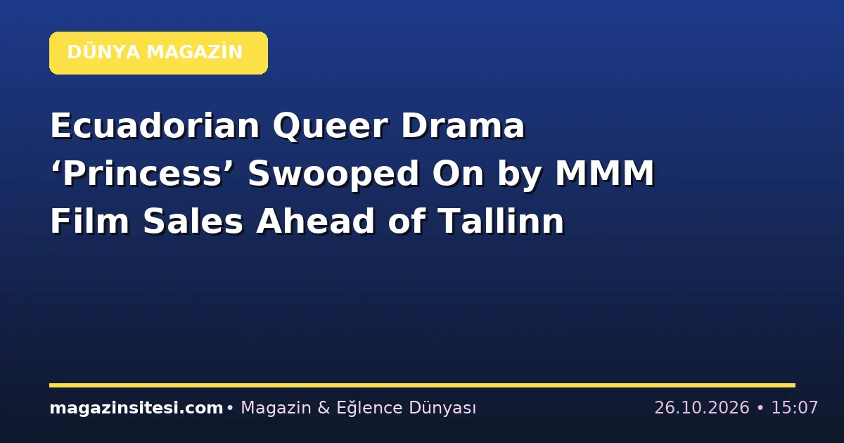 Ecuadorian Queer Drama ‘Princess’ Swooped On by MMM Film Sales Ahead of Tallinn