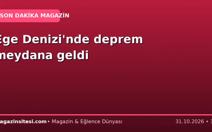 Ege Denizi’nde deprem meydana geldi