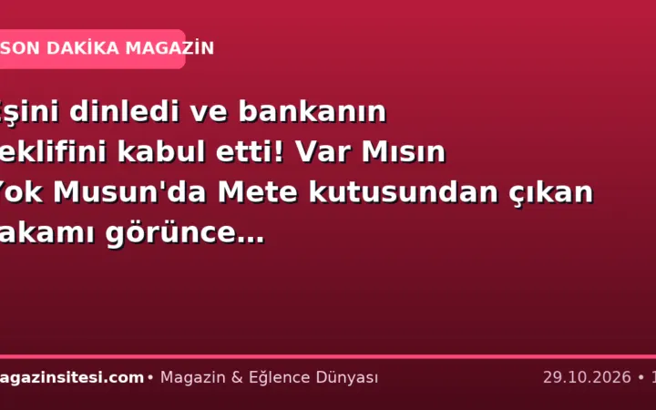 Eşini dinledi ve bankanın teklifini kabul etti! Var Mısın Yok Musun’da Mete kutusundan çıkan rakamı görünce…
