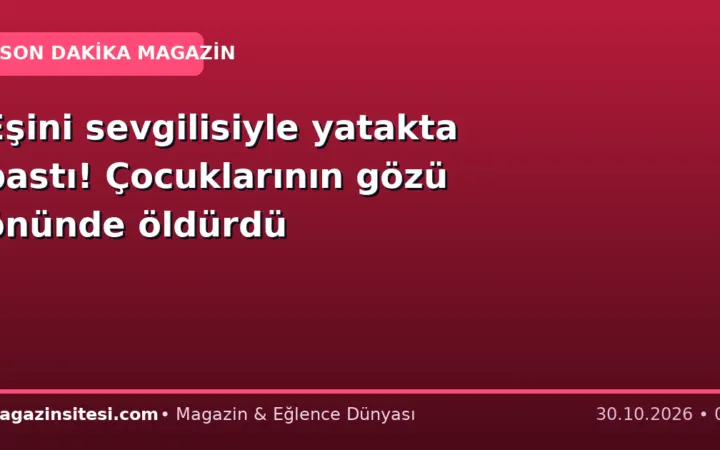 Eşini sevgilisiyle yatakta bastı! Çocuklarının gözü önünde öldürdü
