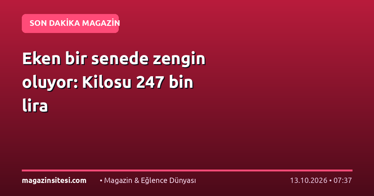 Eken bir senede zengin oluyor: Kilosu 247 bin lira