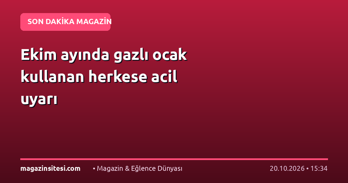 Ekim ayında gazlı ocak kullanan herkese acil uyarı