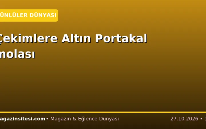 Çekimlere Altın Portakal molası