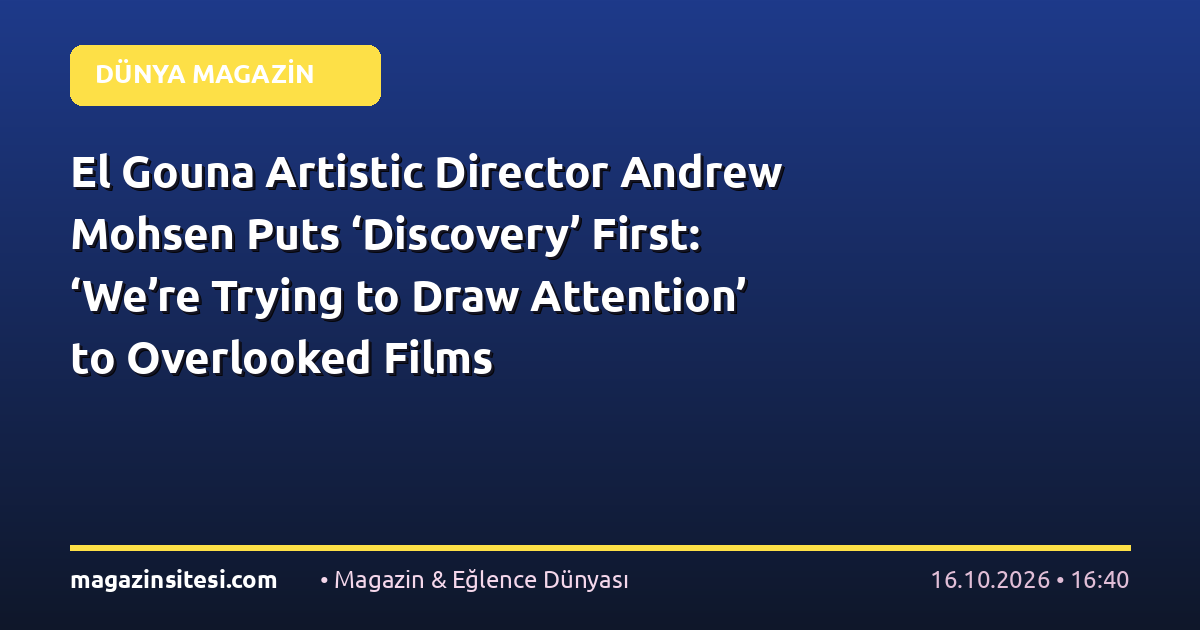 El Gouna Artistic Director Andrew Mohsen Puts ‘Discovery’ First: ‘We’re Trying to Draw Attention’ to Overlooked Films