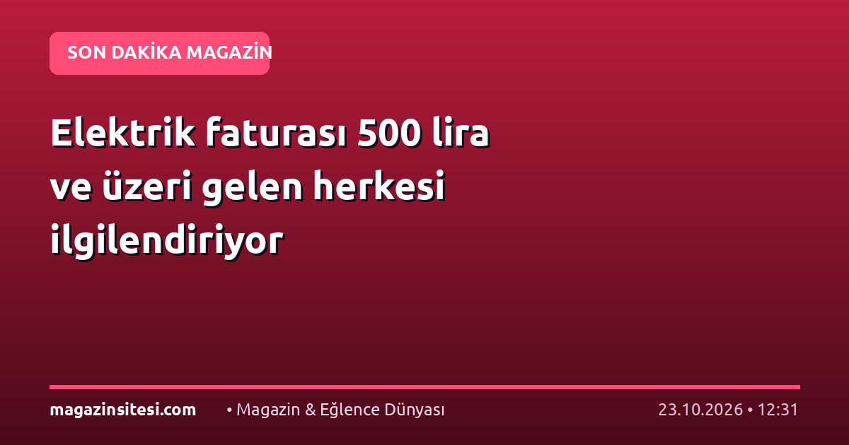 Elektrik faturası 500 lira ve üzeri gelen herkesi ilgilendiriyor