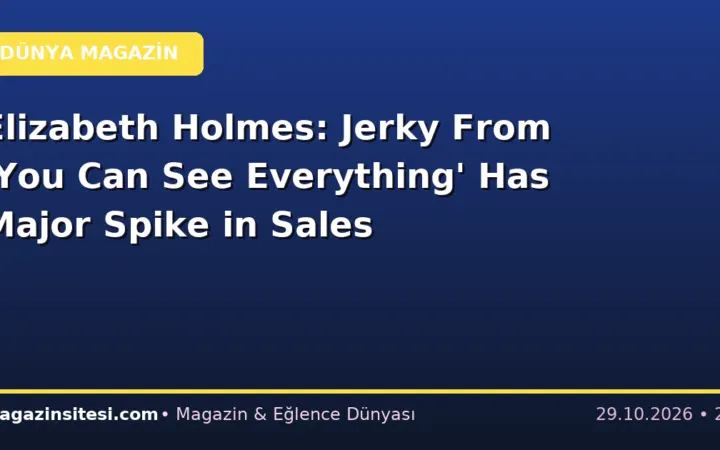 Elizabeth Holmes: Jerky From ‘You Can See Everything’ Has Major Spike in Sales