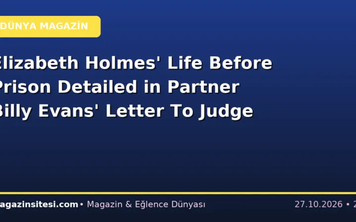 Elizabeth Holmes’ Life Before Prison Detailed in Partner Billy Evans’ Letter To Judge