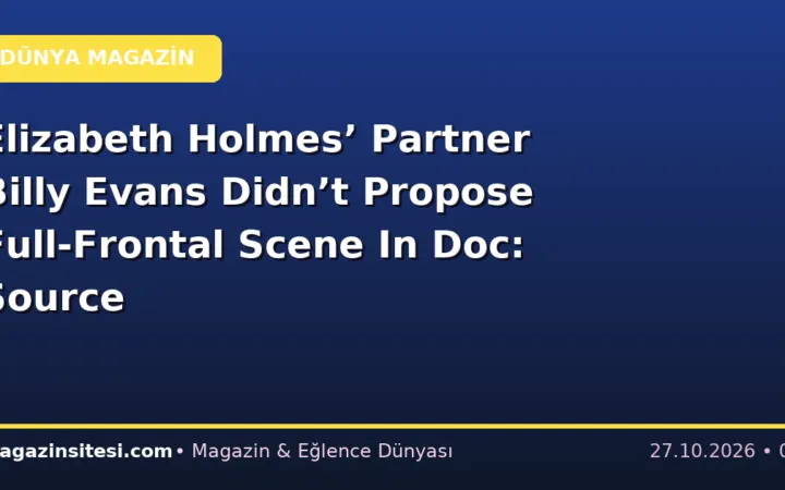 Elizabeth Holmes’ Partner Billy Evans Didn’t Propose Full-Frontal Scene In Doc: Source