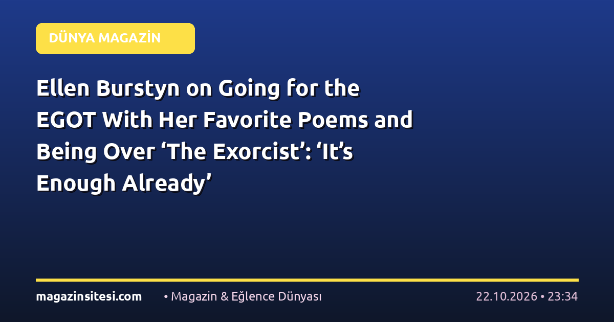 Ellen Burstyn on Going for the EGOT With Her Favorite Poems and Being Over ‘The Exorcist’: ‘It’s Enough Already’