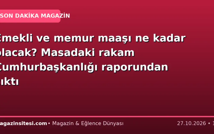 Emekli ve memur maaşı ne kadar olacak? Masadaki rakam Cumhurbaşkanlığı raporundan çıktı