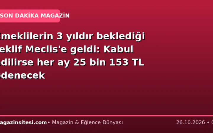 Emeklilerin 3 yıldır beklediği teklif Meclis’e geldi: Kabul edilirse her ay 25 bin 153 TL ödenecek
