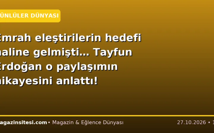 Emrah eleştirilerin hedefi haline gelmişti… Tayfun Erdoğan o paylaşımın hikayesini anlattı!