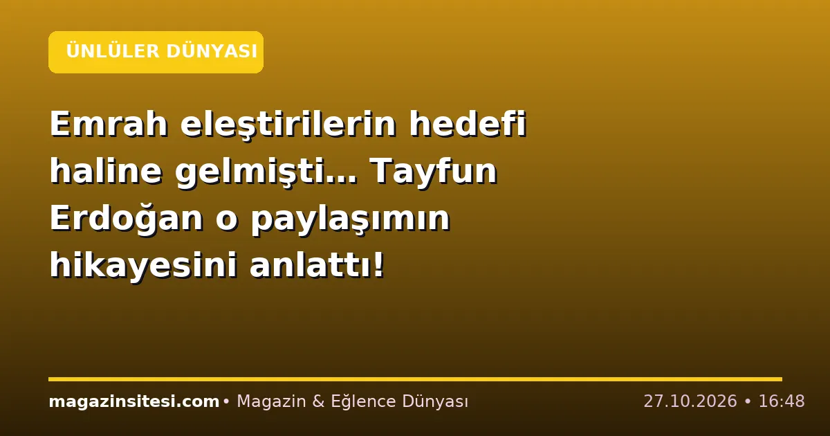 Emrah eleştirilerin hedefi haline gelmişti… Tayfun Erdoğan o paylaşımın hikayesini anlattı!