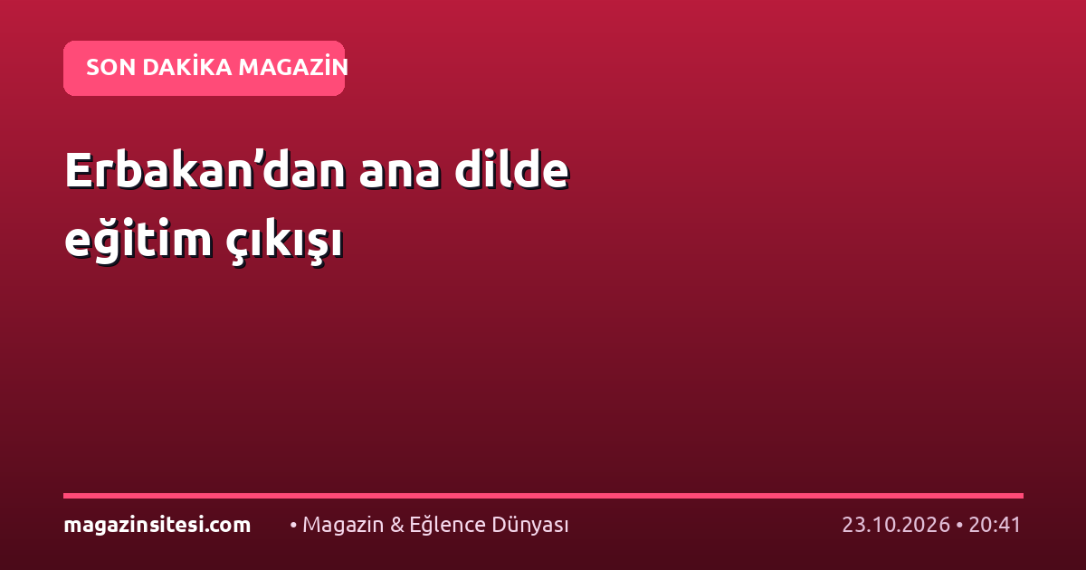 Erbakan’dan ana dilde eğitim çıkışı