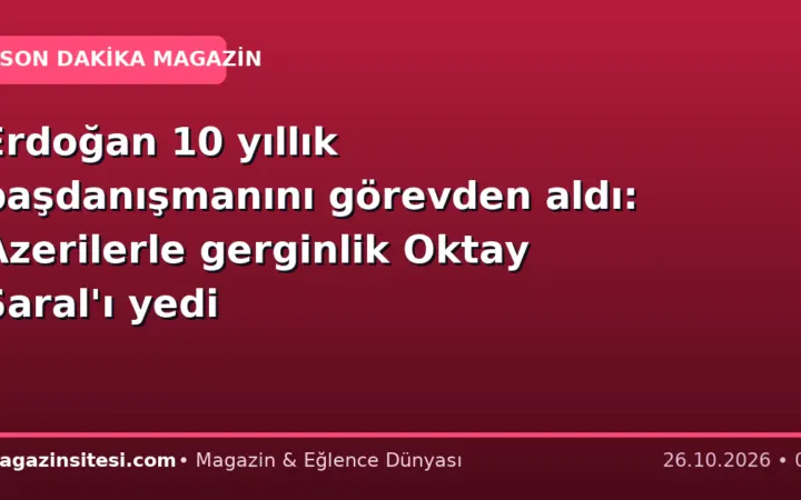 Erdoğan 10 yıllık başdanışmanını görevden aldı: Azerilerle gerginlik Oktay Saral’ı yedi