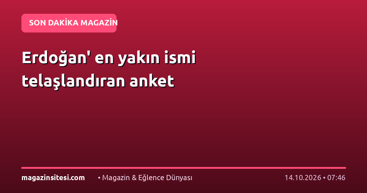 Erdoğan’ en yakın ismi telaşlandıran anket