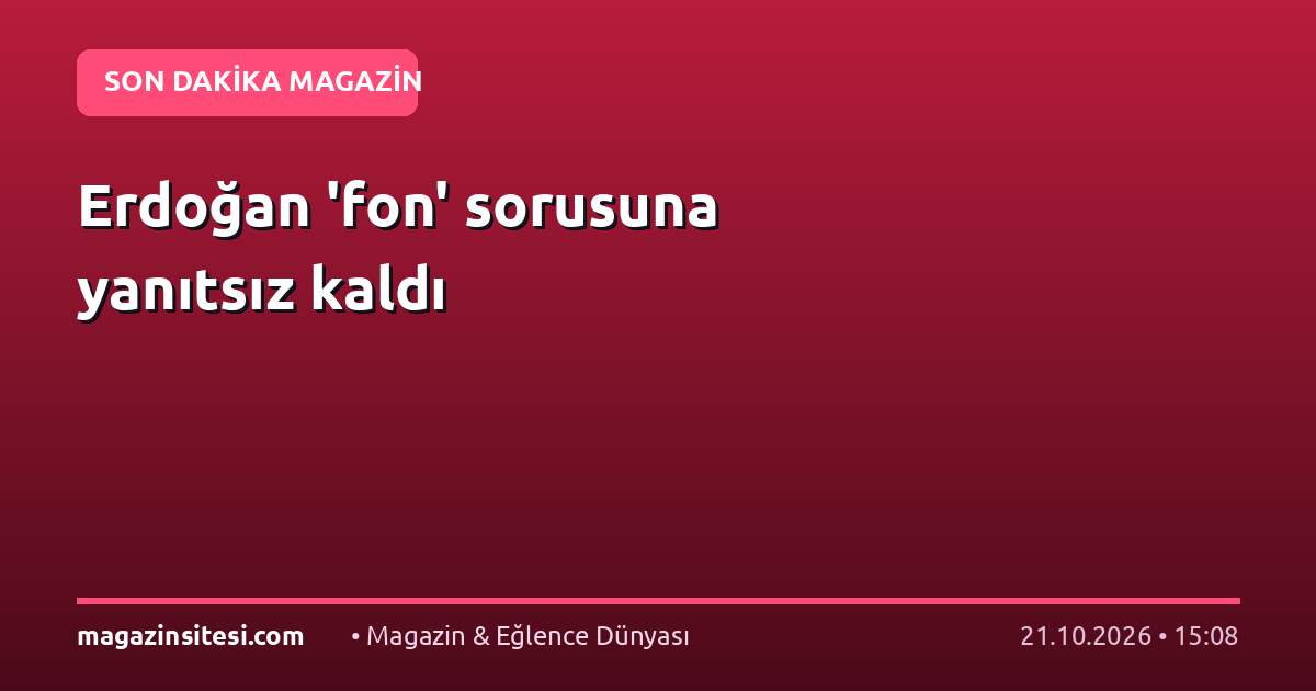 Erdoğan ‘fon’ sorusuna yanıtsız kaldı